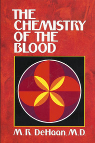 The Chemistry of the Blood (Essays on the Agreement Between Scripture and Science) by M.R. DeHaan, 9780310232919