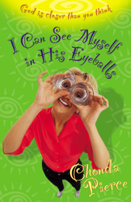 I Can See Myself in His Eyeballs (God Is Closer Than You Think) by Chonda Pierce, 9780310235262