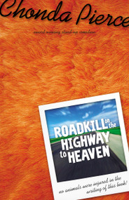 Roadkill on the Highway to Heaven (Has Life Left You Flatter than a Steam-Rolled Possum?) by Chonda Pierce, 9780310235279