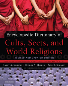 Encyclopedic Dictionary of Cults, Sects, and World Religions (Revised and Updated Edition) by Larry A. Nichols, George Mather, Alvin J. Schmidt, 9780310239543