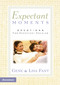 Expectant Moments (Devotions for Expectant Couples (A 90-Day Devotional)) by Gene Fant, Lisa Fant, 9780310242871