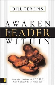 Awaken the Leader Within (How the Wisdom of Jesus Can Unleash Your Potential) by William Perkins, 9780310242918