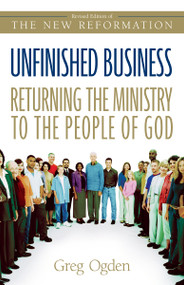 Unfinished Business (Returning the Ministry to the People of God) by Greg Ogden, 9780310246190