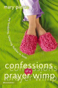 Confessions of a Prayer Wimp (My Fumbling, Faltering Foibles in Faith) by Mary Pierce, 9780310249795