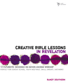 Creative Bible Lessons in Revelation (12 Futuristic Sessions on Never-Ending Worship) by Randy Southern, 9780310251088