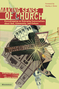 Making Sense of Church (Eavesdropping on Emerging Conversations about God, Community, and Culture) by Spencer Burke, Colleen Pepper, Stanley J. Grenz, 9780310254997