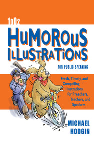 1002 Humorous Illustrations for Public Speaking (Fresh, Timely, Compelling Illustrations for Preachers, Teachers, and Speakers) by Michael Hodgin, 9780310256021