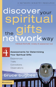 Discover Your Spiritual Gifts the Network Way (4 Assessments for Determining Your Spiritual Gifts) by Bruce L. Bugbee, 9780310257462