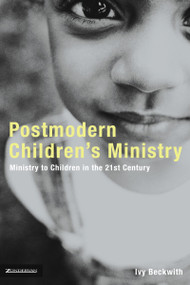 Postmodern Children's Ministry (Ministry to Children in the 21st Century Church) by Ivy Beckwith, 9780310257547