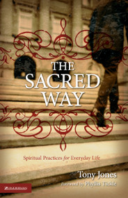 The Sacred Way (Spiritual Practices for Everyday Life) by Tony Jones, Phyllis Tickle, 9780310258100
