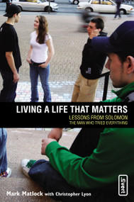 Living a Life That Matters (Lessons From Solomon The Man Who Tried Everything) by Mark Matlock, Chris Lyon, 9780310258162