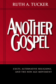 Another Gospel (Cults, Alternative Religions, and the New Age Movement) by Ruth A. Tucker, 9780310259374
