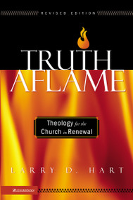 Truth Aflame (Theology for the Church in Renewal) by Larry D. Hart, 9780310259893