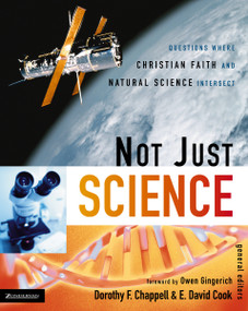Not Just Science (Questions Where Christian Faith and Natural Science Intersect) by Dorothy F. Chappell, E. David Cook, Zondervan, 9780310263838