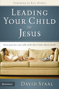 Leading Your Child to Jesus (How Parents Can Talk with Their Kids about Faith) by David Staal, 9780310265375