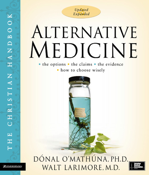 Alternative Medicine (The Christian Handbook, Updated and Expanded) by Donal O'Mathuna, Walt Larimore, MD, 9780310269991