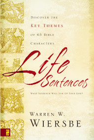 Life Sentences (Discover the Key Themes of 63 Bible Characters) by Warren W. Wiersbe, Foreword by Jim Cymbala, 9780310272823