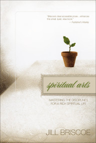 Spiritual Arts (Mastering the Disciplines for a Rich Spiritual Life) by Jill Briscoe, 9780310273240