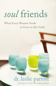Soul Friends (What Every Woman Needs to Grow in Her Faith) by Leslie Parrott, 9780310273301