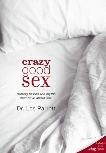 Crazy Good Sex (Putting to Bed the Myths Men Have about Sex) - 9780310273561 by Les Parrott, 9780310273561
