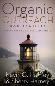 Organic Outreach for Families (Turning Your Home into a Lighthouse) by Kevin & Sherry Harney, 9780310273974