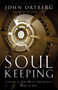 Soul Keeping (Caring For the Most Important Part of You) by John Ortberg, 9780310275961