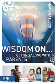 Wisdom On ... Getting Along with Parents by Mark Matlock, 9780310279297