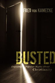Busted (Exposing Popular Myths about Christianity) by Fred von Kamecke, 9780310283201