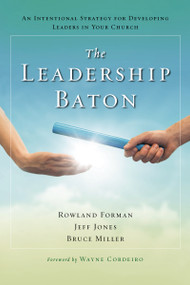 The Leadership Baton (An Intentional Strategy for Developing Leaders in Your Church) by Rowland Forman, Jeff Jones, Bruce B. Miller, Wayne Cordeiro, 9780310284802