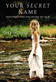 Your Secret Name (Discovering Who God Created You to Be) by Kary Oberbrunner, 9780310285465