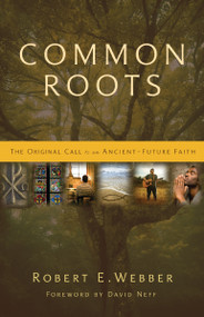 Common Roots (The Original Call to an Ancient-Future Faith) by Robert  E. Webber, David Neff, David Neff, 9780310291855