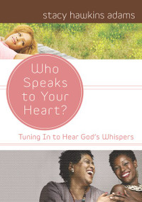 Who Speaks to Your Heart? (Tuning in to Hear God's Whispers) by Stacy Hawkins Adams, 9780310292715