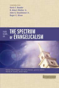 Four Views on the Spectrum of Evangelicalism by Kevin Bauder, R. Albert Mohler, Jr., John G. Stackhouse, Jr., Roger E. Olson, Andrew David Naselli, Collin Hansen, Stanley N. Gundry, 9780310293163