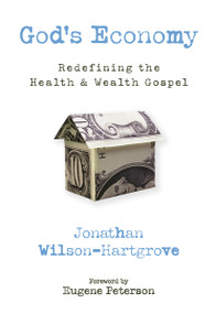 God's Economy (Redefining the Health and Wealth Gospel) by Jonathan Wilson-Hartgrove, Eugene Peterson, 9780310293378