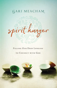 Spirit Hunger (Filling Our Deep Longing to Connect with God) by Gari Meacham, 9780310309000