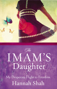 The Imam's Daughter (My Desperate Flight to Freedom) by Hannah Shah, 9780310318194