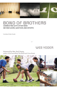 Bond of Brothers (Connecting with Other Men Beyond Work, Weather and Sports) by Wes Yoder, Paul Young, 9780310319993