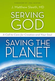 Serving God, Saving the Planet (A Call to Care for Creation and Your Soul) by J. Matthew Sleeth, M.D., Dr. Joel C. Hunter, 9780310320043