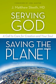 Serving God, Saving the Planet (A Call to Care for Creation and Your Soul) by J. Matthew Sleeth, M.D., Dr. Joel C. Hunter, 9780310320043