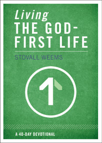 Living the God-First Life (A 40-Day Devotional for Christian Disciples) by Stovall Weems, 9780310320418