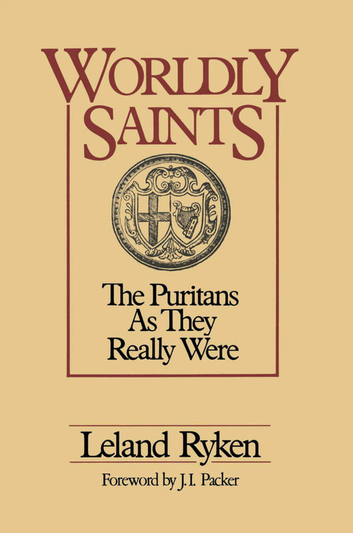 Worldly Saints (The Puritans as They Really Were) by Leland  Ryken, J. I. Packer, 9780310325017