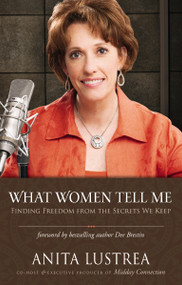 What Women Tell Me (Finding Freedom from the Secrets We Keep) by Anita Lustrea, Bestselling Author Dee Brestin, 9780310326649