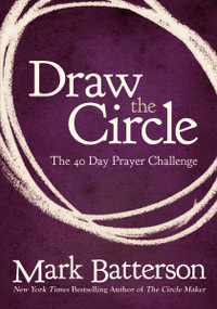 Draw the Circle (The 40 Day Prayer Challenge) by Mark Batterson, 9780310327127
