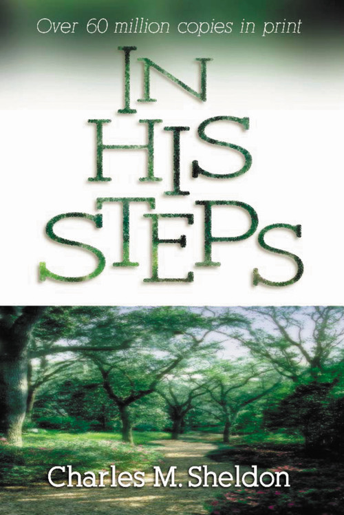 In His Steps (Discovering What Jesus Would Do) by Charles Monroe Sheldon, 9780310327516
