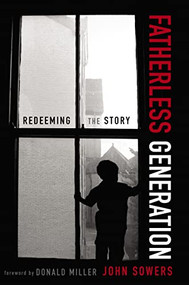 Fatherless Generation (Redeeming the Story) by John A. Sowers, Donald Miller, 9780310328605