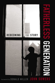 Fatherless Generation (Redeeming the Story) by John A. Sowers, Donald Miller, 9780310328605