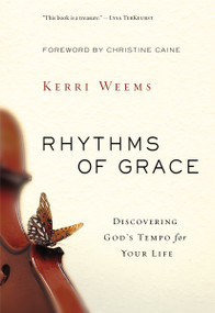 Rhythms of Grace (Discovering God's Tempo for Your Life) by Kerri Weems, Christine Caine, 9780310330745