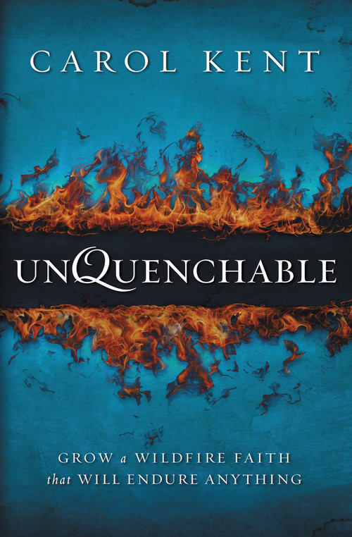 Unquenchable (Grow a Wildfire Faith that Will Endure Anything) by Carol Kent, 9780310330998