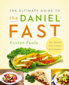 The Ultimate Guide to the Daniel Fast (Feed Your Soul, Strengthen Your Spirit, and Renew Your Body) by Kristen Feola, 9780310331179