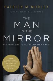 The Man in the Mirror (Solving the 24 Problems Men Face) by Patrick Morley, 9780310331759